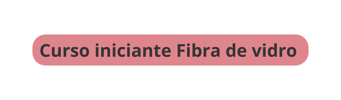 Curso iniciante Fibra de vidro